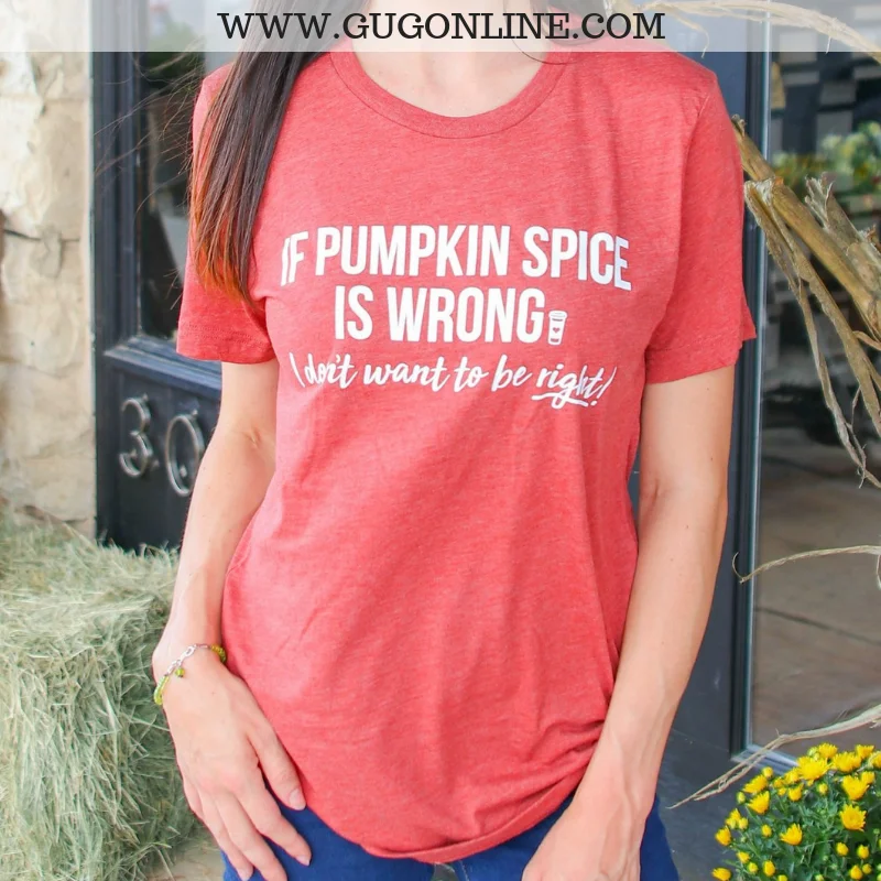 Last Chance Small | If Pumpkin Spice Is Wrong I Don't Want To Be Right Short Sleeve Tee Shirt in Clay